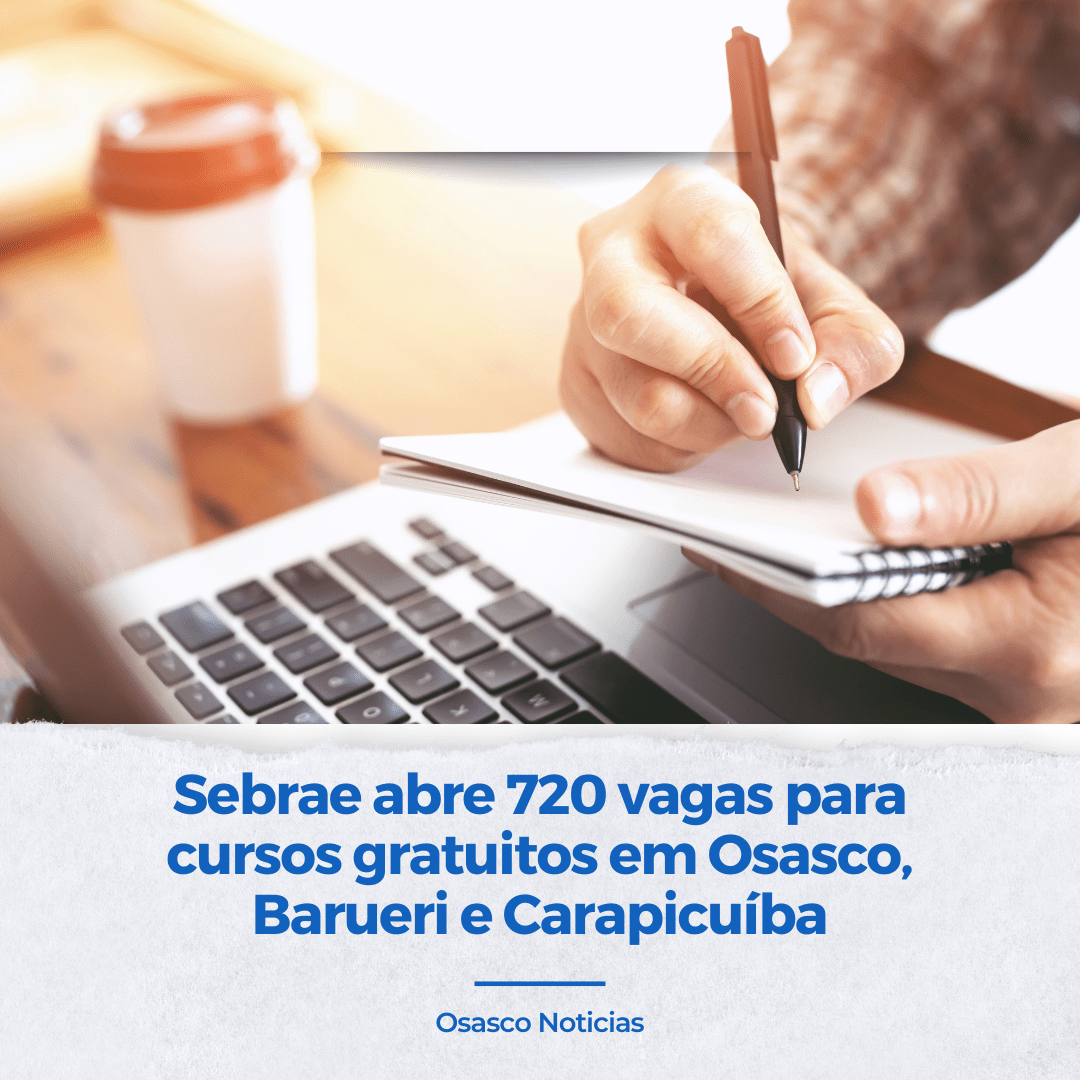 Sebrae abre 720 vagas para cursos gratuitos em Osasco, Barueri e Carapicuíba