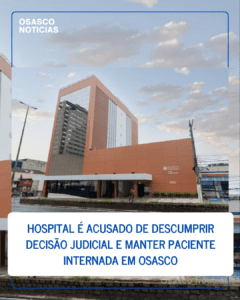 Hospital é acusado de descumprir decisão judicial e manter paciente internada em Osasco