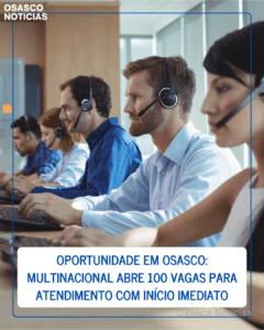 Oportunidade em Osasco: Multinacional abre 100 vagas para Atendimento com início imediato; não exige experiência