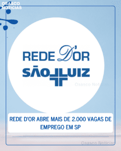 Rede D’Or abre mais de 2.000 vagas de emprego em SP: Veja cargos em Osasco, Barueri e Capital