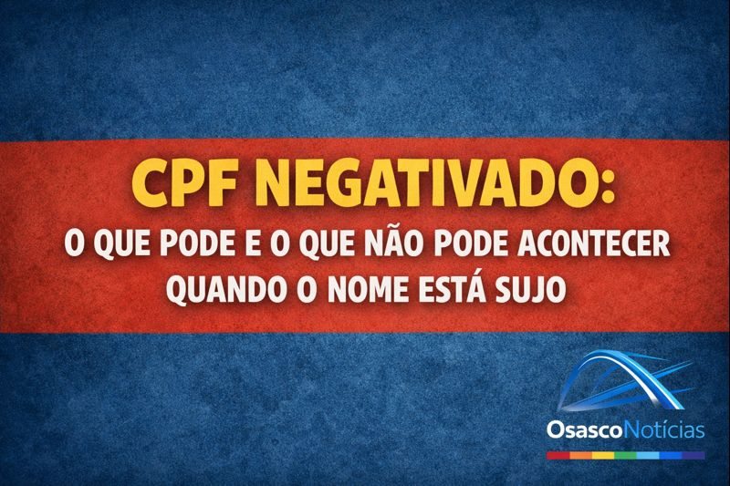 CPF negativado: o que pode e o que não pode acontecer quando o nome está sujo