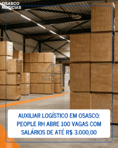 Auxiliar Logístico em Osasco: People RH abre 100 vagas com salários de até R$ 3.000,00