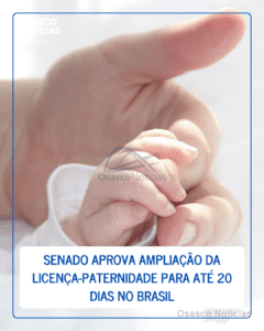 Senado aprova ampliação da licença-paternidade para até 20 dias no Brasil