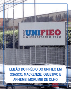 Leilão do Prédio do UNIFIEO em Osasco: Mackenzie, Objetivo e Anhembi Morumbi de Olho