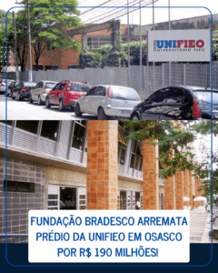Fundação Bradesco arremata prédio da UNIFIEO em Osasco por R$ 190 MILHÕES!
